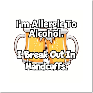 I'm allergic to alcohol... Posters and Art